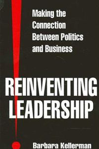 Cover image for Reinventing Leadership: Making the Connection Between Politics and Business