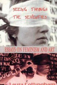 Cover image for Seeing Through the Seventies: Essays on Feminism and Art