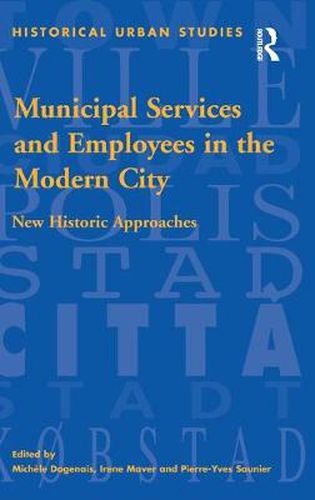 Cover image for Municipal Services and Employees in the Modern City: New Historic Approaches