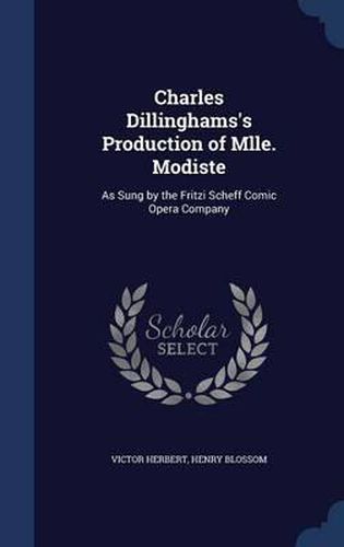 Charles Dillinghams's Production of Mlle. Modiste: As Sung by the Fritzi Scheff Comic Opera Company