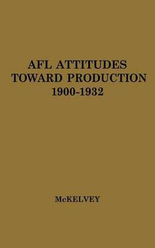 Cover image for AFL Attitudes toward Production, 1900-1932.