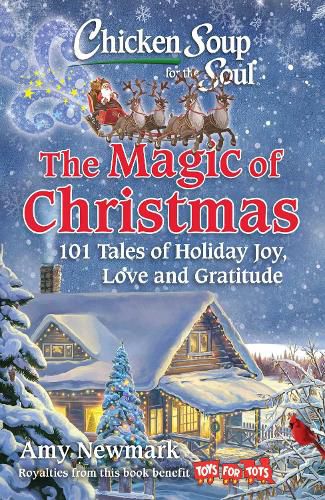 Cover image for Chicken Soup for the Soul: The Magic of Christmas: 101 Tales of Holiday Joy, Love, and Gratitude