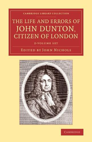 Cover image for The Life and Errors of John Dunton, Citizen of London 2 Volume Set: With the Lives and Characters of More Than a Thousand Contemporary Divines and Other Persons of Literary Eminence