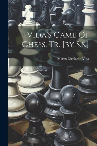 Cover image for Vida's Game Of Chess. Tr. [by S.s.]