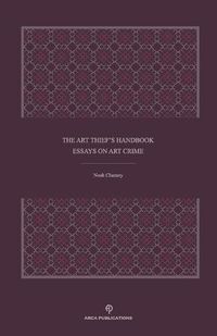 Cover image for The Art Thief's Handbook: Essays on Art Crime