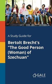 Cover image for A Study Guide for Bertolt Brecht's The Good Person (Woman) of Szechuan