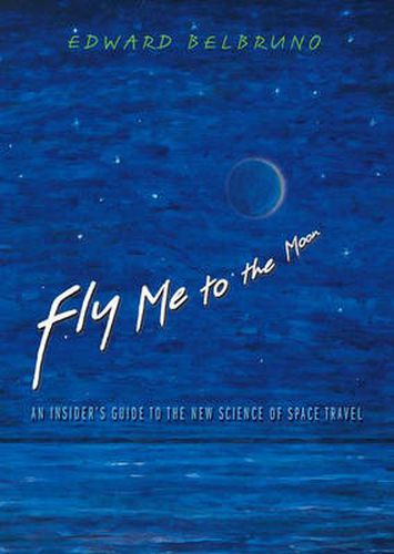 Fly Me to the Moon: An Insider's Guide to the New Science of Space Travel