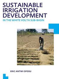 Cover image for Sustainable Irrigation Development in the White Volta sub-Basin: UNESCO-IHE PhD Thesis