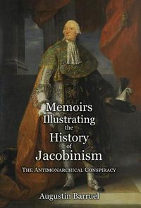 Cover image for Memoirs Illustrating the History of Jacobinism - Part 2: The Antimonarchical Conspiracy