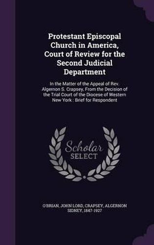 Protestant Episcopal Church in America, Court of Review for the Second Judicial Department: In the Matter of the Appeal of REV. Algernon S. Crapsey, from the Decision of the Trial Court of the Diocese of Western New York: Brief for Respondent