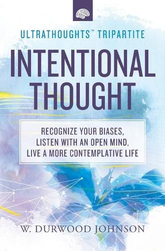 Cover image for Intentional Thought: Recognize Your Biases, Listen with an Open Mind, Live a More Contemplative Life