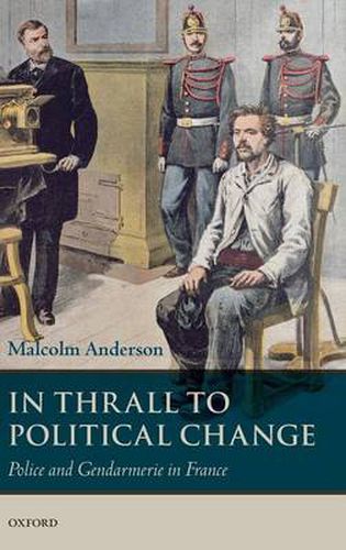 Cover image for In Thrall to Political Change: Police and Gendarmerie in France