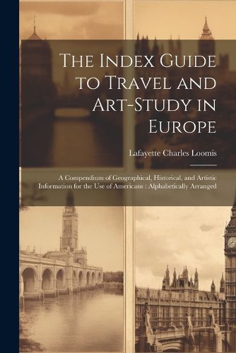 Cover image for The Index Guide to Travel and Art-Study in Europe