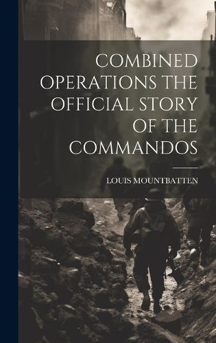 Cover image for Combined Operations the Official Story of the Commandos