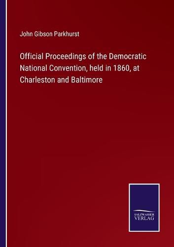 Cover image for Official Proceedings of the Democratic National Convention, held in 1860, at Charleston and Baltimore