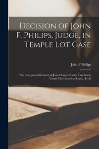 Cover image for Decision of John F. Philips, Judge, in Temple Lot Case