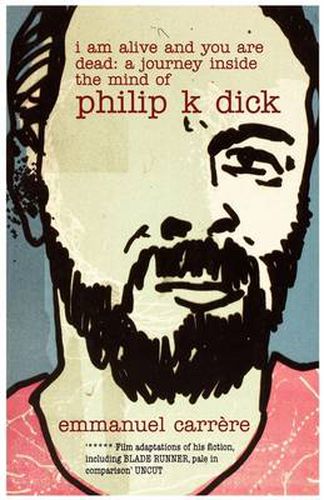Cover image for I Am Alive and You are Dead: A Journey Inside the Mind of Philip K. Dick