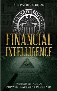 Cover image for Financial Intelligence: Fundamentals of Private Placement Programs (Ppp)