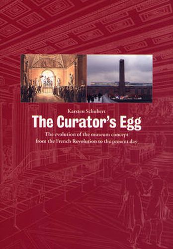Cover image for The Curator's Egg: The evolution of the museum concept from the French Revolution to the present day
