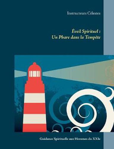 Cover image for Eveil Spirituel: Un Phare dans la Tempete: Guidance Spirituelle aux Hommes du XXIe Siecle