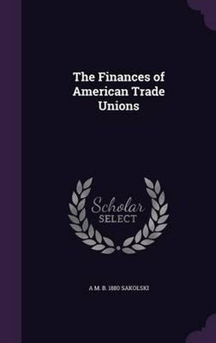 Cover image for The Finances of American Trade Unions