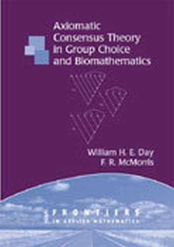 Cover image for Axiomatic Concensus Theory in Group Choice and Biomathematics