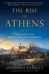 Cover image for The Rise of Athens: The Story of the World's Greatest Civilization