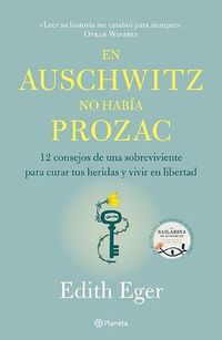 Cover image for En Auschwitz No Habia Prozac: 12 Consejos de Una Superviviente Para Curar Tus Heridas Y Vivir En Libertadad