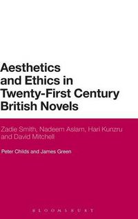 Cover image for Aesthetics and Ethics in Twenty-First Century British Novels: Zadie Smith, Nadeem Aslam, Hari Kunzru and David Mitchell