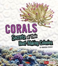 Cover image for Corals: Secrets of Their Reef-Making Colonies: Secrets of Their Reef-Making Colonies