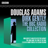 Cover image for Dirk Gently: The BBC Radio Collection: Two BBC Radio full-cast dramas