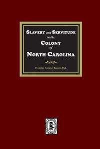 Cover image for Slavery and Servitude in the Colony of North Carolina