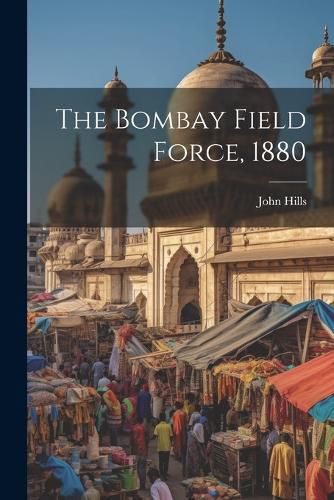 Cover image for The Bombay Field Force, 1880