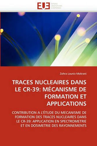 Cover image for Traces Nucleaires Dans Le Cr-39: Mecanisme de Formation Et Applications