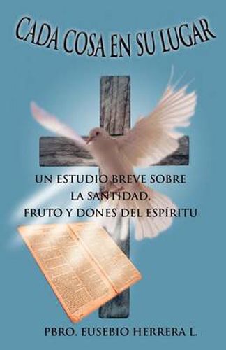 Cover image for Cada Cosa En Su Lugar: Un Estudio Breve Sobre La Santidad, Fruto y Dones del Espiritu
