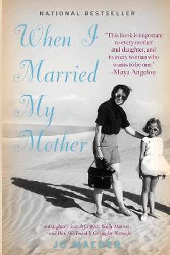 Cover image for When I Married My Mother: A Daughter's Search for What Really Matters - and How She Found It Caring for Mama Jo