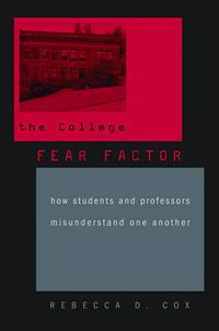 Cover image for The College Fear Factor: How Students and Professors Misunderstand One Another