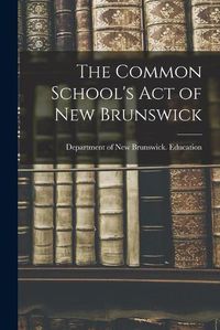 Cover image for The Common School's Act of New Brunswick