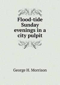 Cover image for Flood-tide Sunday evenings in a city pulpit