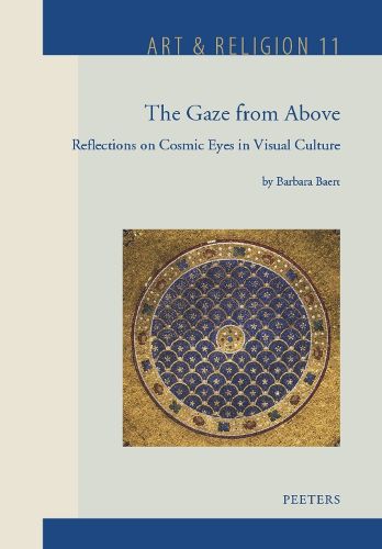 Cover image for The Gaze from Above: Reflections on Cosmic Eyes in Visual Culture