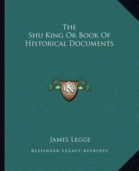 Cover image for The Shu King or Book of Historical Documents