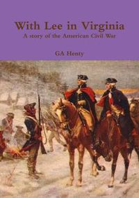 Cover image for With Lee in Virginia A story of the American Civil War