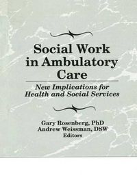 Cover image for Social Work in Ambulatory Care: New Implications for Health and Social Services