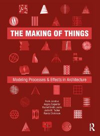 Cover image for The Making of Things: Modeling Processes and Effects in Architecture