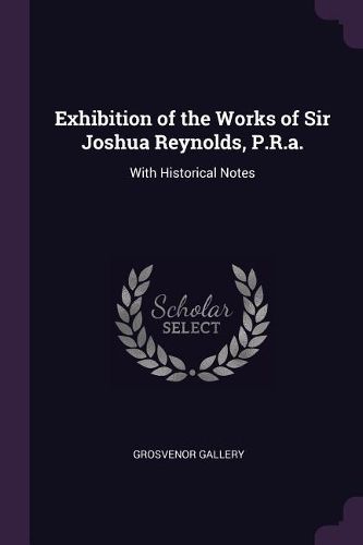 Cover image for Exhibition of the Works of Sir Joshua Reynolds, P.R.a.