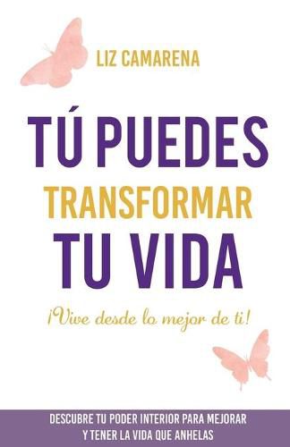 Cover image for Tu puedes transformar tu vida: !Vive desde lo mejor de ti!