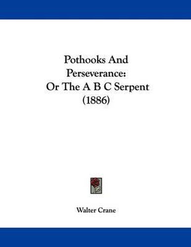 Cover image for Pothooks and Perseverance: Or the A B C Serpent (1886)