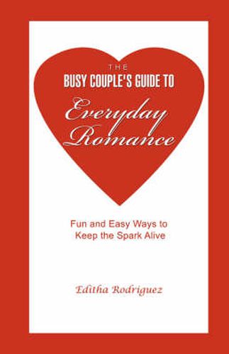 Cover image for The Busy Couple's Guide to Everyday Romance: Fun and Easy Ways to Keep the Spark Alive