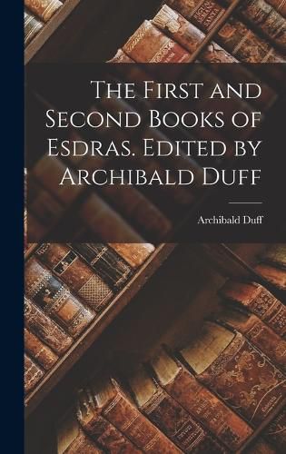 The First and Second Books of Esdras. Edited by Archibald Duff