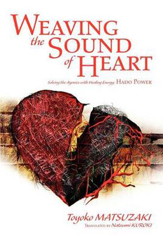 Cover image for Weaving the Sound of Heart: Solving the Agonies with Healing Energy: Hado Power